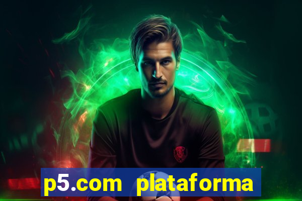 p5.com plataforma de jogos